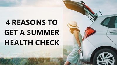  4 Reasons To Get A Summer Health Check