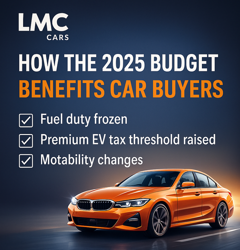 How the 2025 Budget Creates a Big Opportunity for Car Buyers — And Why LMC Cars Is Ready to Help